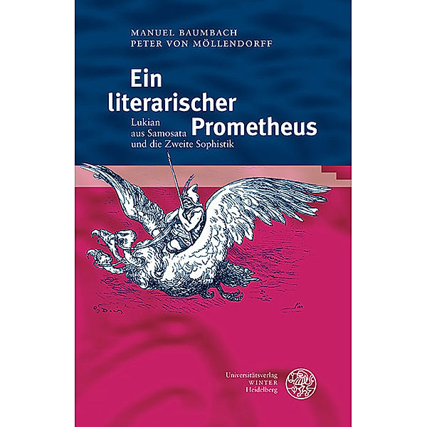 Heidelberger Studienhefte zur Altertumswissenschaft / Ein literarischer Prometheus, Manuel Baumbach, Peter von Möllendorff