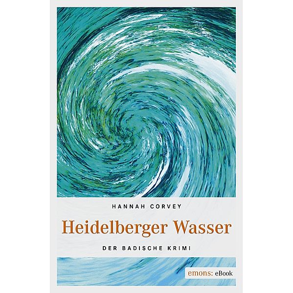 Heidelberger Wasser / Der Badische Krimi, Hannah Corvey