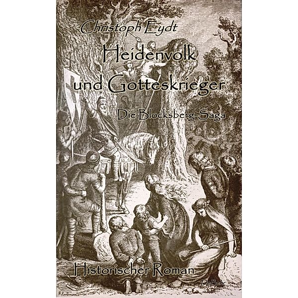 Heidenvolk und Gotteskrieger - Die Blocksberg-Saga - Historischer Roman, Christoph Eydt