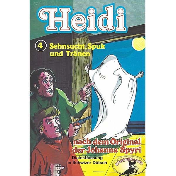 Heidi - 4 - Sehnsucht, Spuk und Tränen, Johanna Spyri