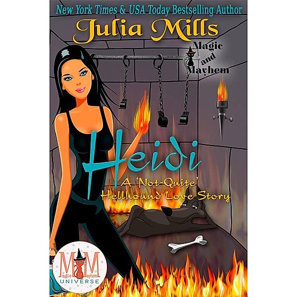 Heidi:  A 'Not-Quite' Hellhound Love Story:  Magic and Mayhem Universe (The 'Not-Quite' Love Story Series) / The 'Not-Quite' Love Story Series, Julia Mills