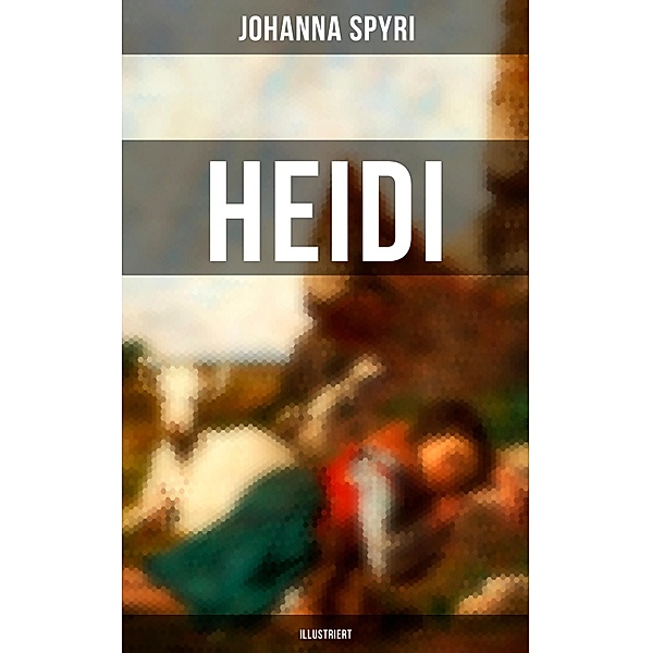 HEIDI (Illustriert), Johanna Spyri