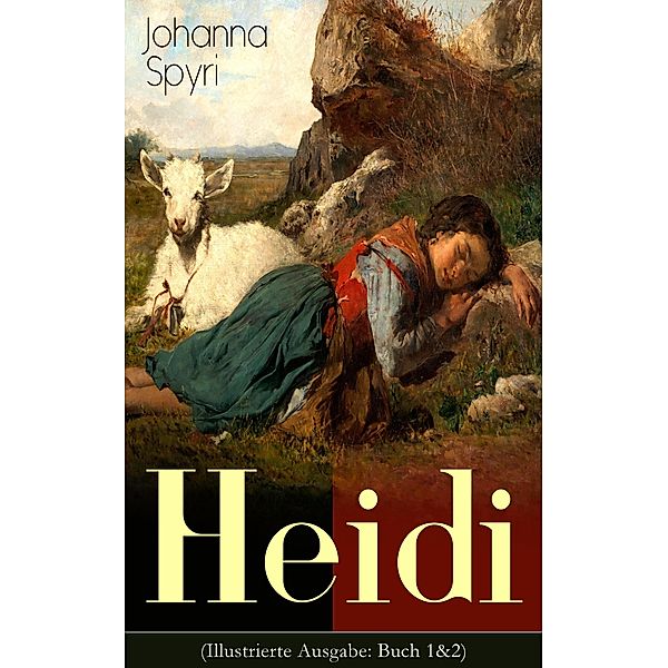 Heidi (Illustrierte Ausgabe: Buch 1&2), Johanna Spyri