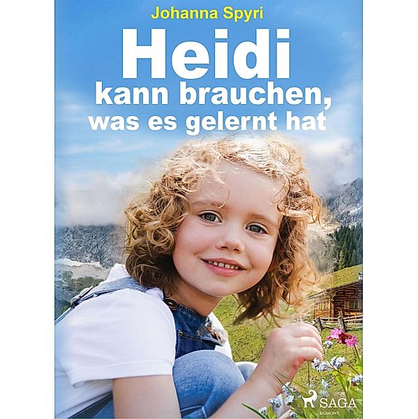 Heidi kann brauchen, was es gelernt hat, Johanna Spyri