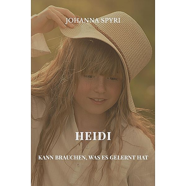 Heidi kann brauchen, was es gelernt hat, Johanna Spyri