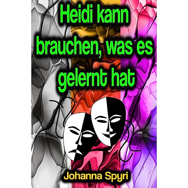 Heidi kann brauchen, was es gelernt hat, Johanna Spyri