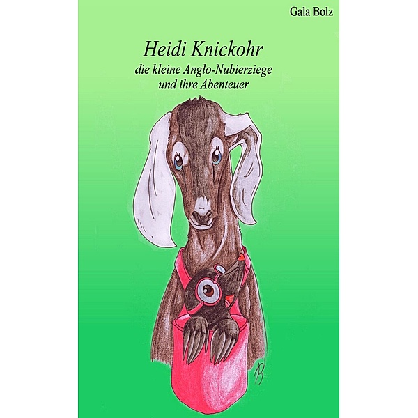 Heidi Knickohr die kleine Anglo-Nubierziege und ihre Abenteuer, Gala Bolz