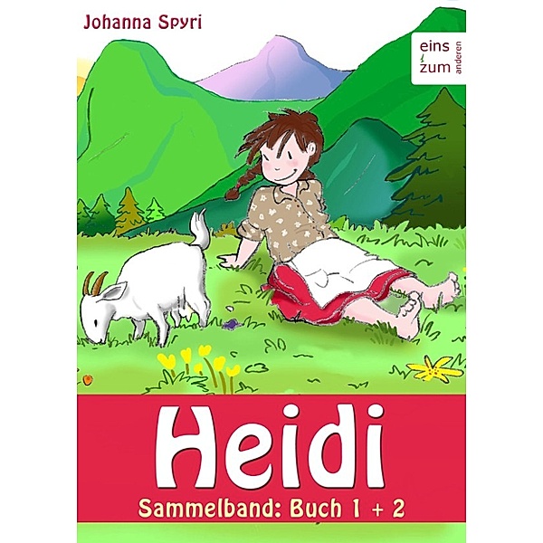 Heidi: Sammelband Buch 1 + 2. Heidis Lehr- und Wanderjahre + Heidi kann brauchen, was es gelernt hat. Edition Kinderbuch-Klassiker zum Vorlesen, Johanna Spyri
