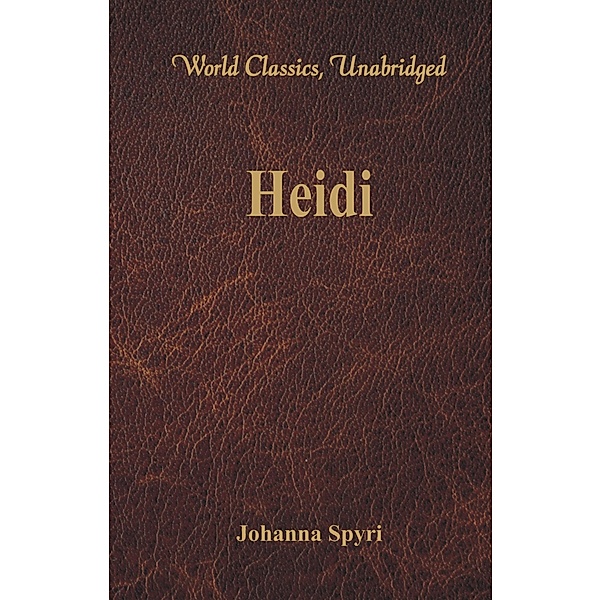 Heidi (World Classics, Unabridged), Johanna Spyri