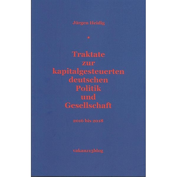 Heidig, J: Traktate zur kapitalgelenkten deutschen Politik u, Jürgen Heidig