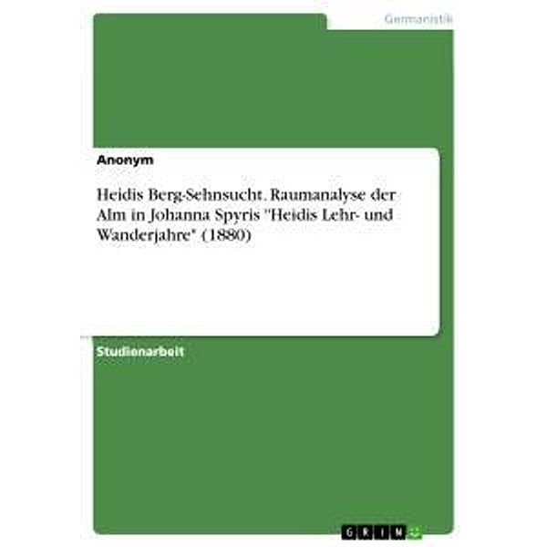 Heidis Berg-Sehnsucht. Raumanalyse der Alm in Johanna Spyris Heidis Lehr- und Wanderjahre (1880), Anonym