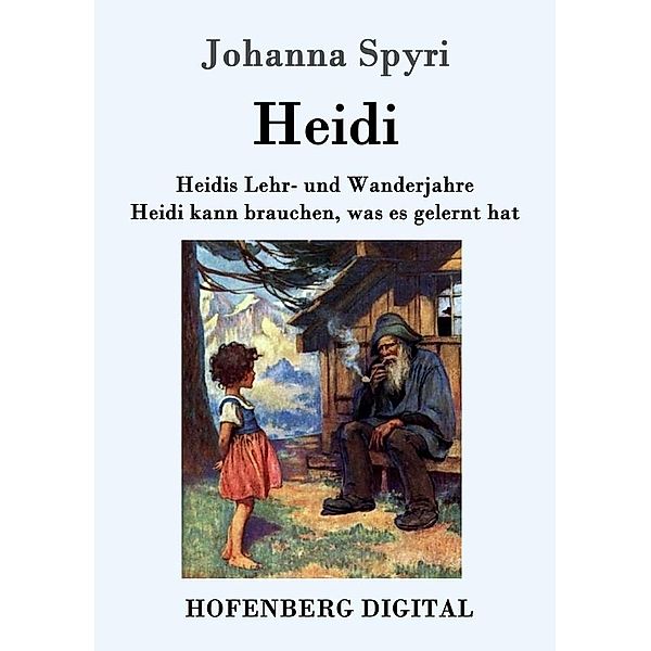 Heidis Lehr- und Wanderjahre / Heidi kann brauchen, was es gelernt hat, Johanna Spyri