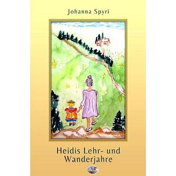 Heidis Lehr- und Wanderjahre (Illustriert), Johanna Spyri