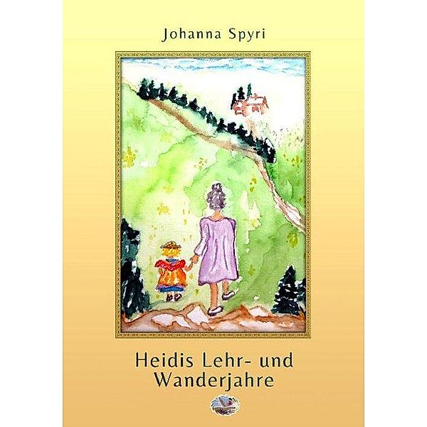 Heidis Lehr- und Wanderjahre (Illustriert), Johanna Spyri