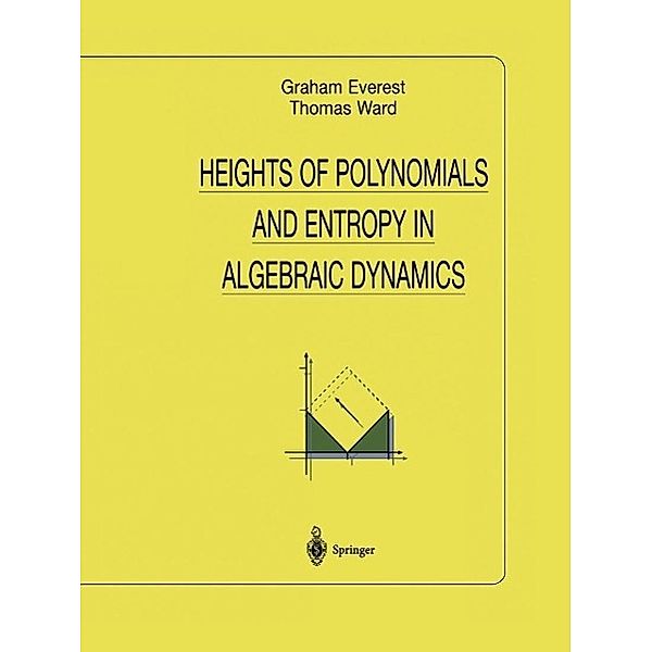 Heights of Polynomials and Entropy in Algebraic Dynamics / Universitext, Graham Everest, Thomas Ward