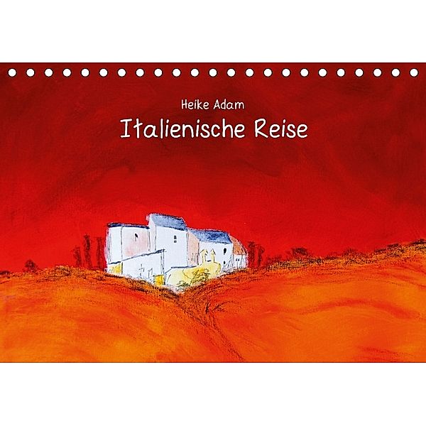 Heike Adam - Italienische Reise (Tischkalender 2018 DIN A5 quer), Heike Adam