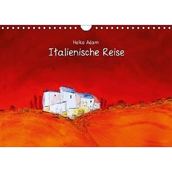 Heike Adam - Italienische Reise (Wandkalender 2016 DIN A4 quer), Heike Adam