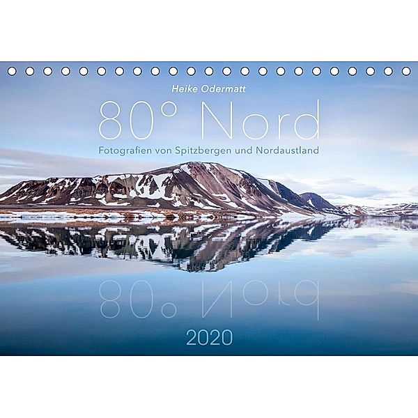 Heike Odermatt: 80° Nord - Fotografien von Spitzbergen und Nordaustland (Tischkalender 2020 DIN A5 quer), Heike Odermatt