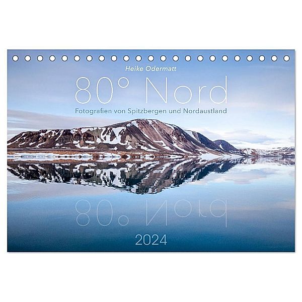 Heike Odermatt: 80° Nord - Fotografien von Spitzbergen und Nordaustland (Tischkalender 2024 DIN A5 quer), CALVENDO Monatskalender, Heike Odermatt