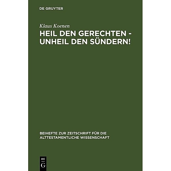 Heil den Gerechten - Unheil den Sündern! / Beihefte zur Zeitschrift für die alttestamentliche Wissenschaft Bd.229, Klaus Koenen