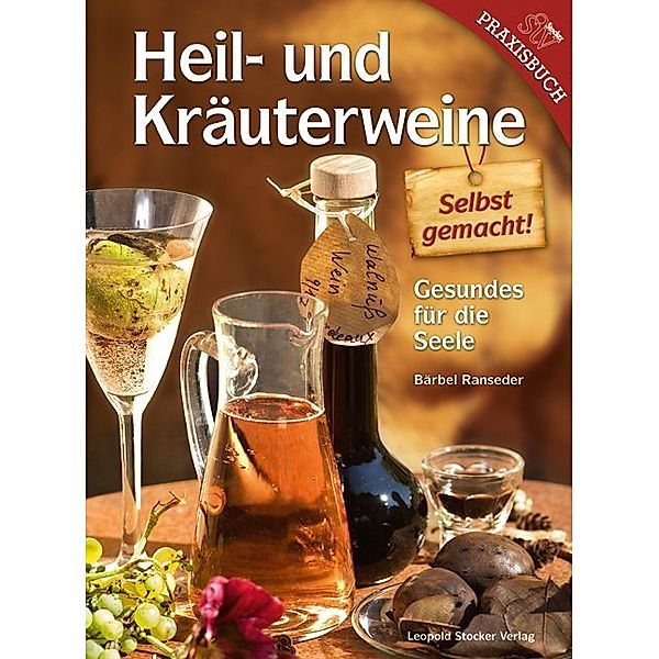 Heil- und Kräuterweine selbst gemacht!, Bärbel Ranseder