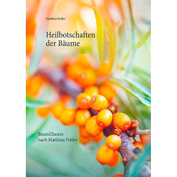 Heilbotschaften der Bäume, Matthias Felder