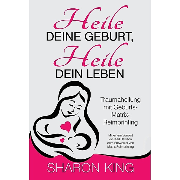 Heile Deine Geburt, heile Dein Leben, Sharon King