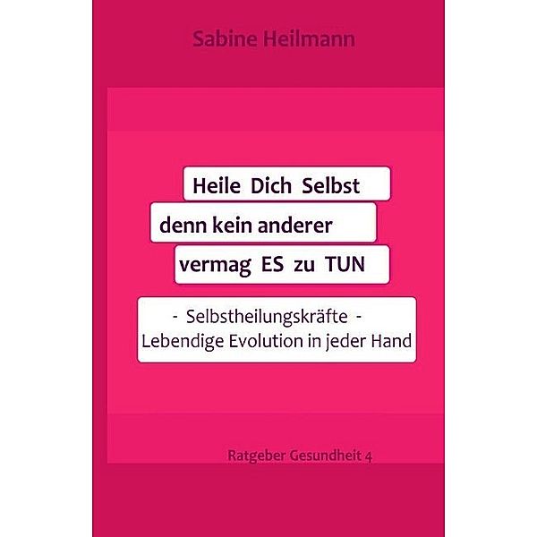 Heile dich selbst, denn kein anderer vermag es zu tun, Sabine Heilmann