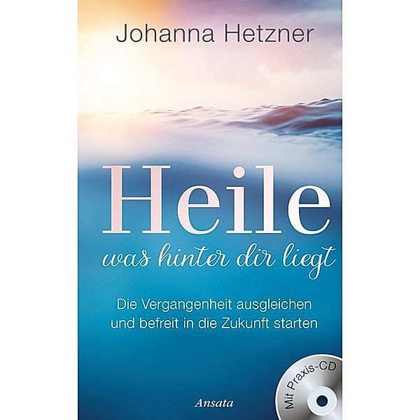 Heile, was hinter dir liegt, m. Audio-CD, Johanna Hetzner