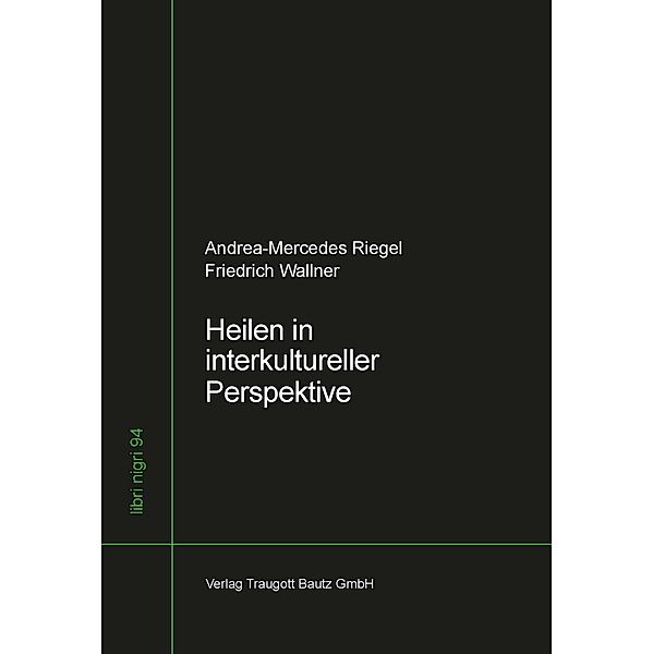 Heilen in interkultureller Perspektive / libri nigri Bd.94, Andrea-Mercedes Riegel, Wallner Friedrich