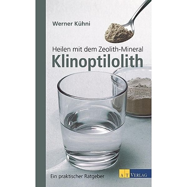 Heilen mit dem Zeolith-Mineral Klinoptilolith, Werner Kühni