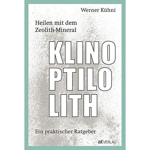 Heilen mit dem Zeolith-Mineral Klinoptilolith, Werner Kühni