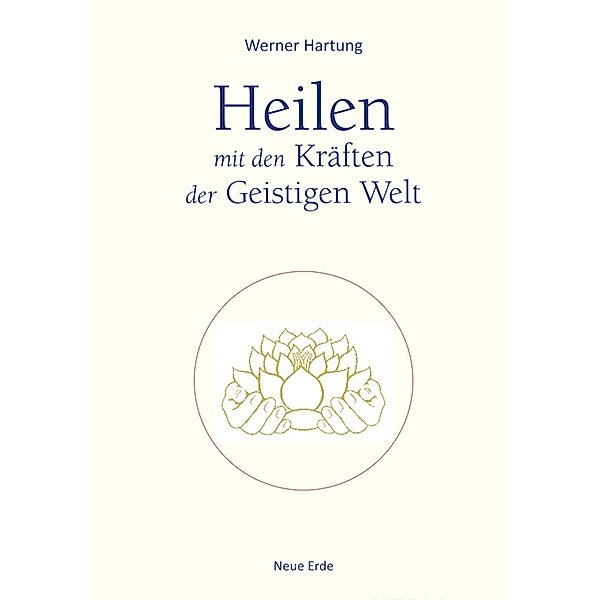 Heilen mit den Kräften der Geistigen Welt, Werner Hartung