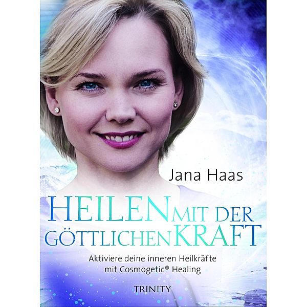 Heilen mit der göttlichen Kraft, Jana Haas