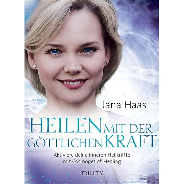 Heilen mit der göttlichen Kraft, Jana Haas