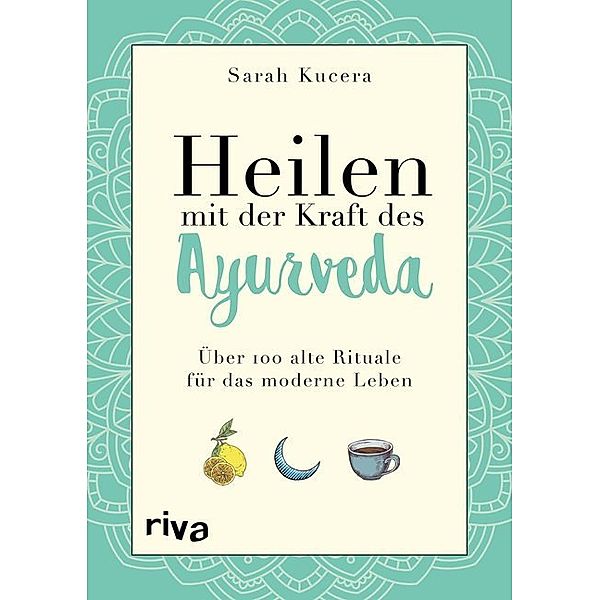 Heilen mit der Kraft des Ayurveda, Sarah Kucera