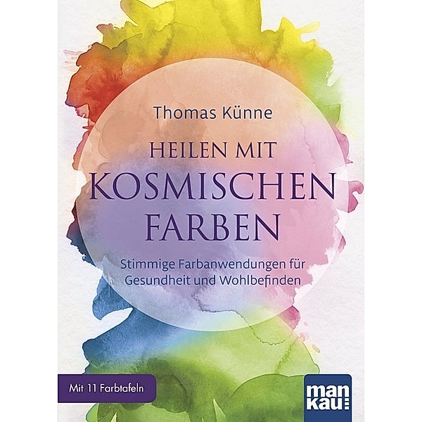 Heilen mit kosmischen Farben, m. 11 Beilage, Thomas Künne