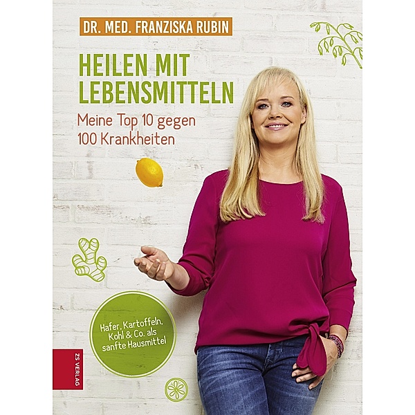 Heilen mit Lebensmitteln: Meine Top 10 gegen 100 Krankheiten, Franziska Rubin
