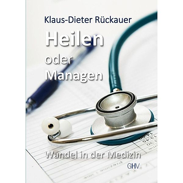 Heilen oder Managen, Klaus-Dieter Rückauer