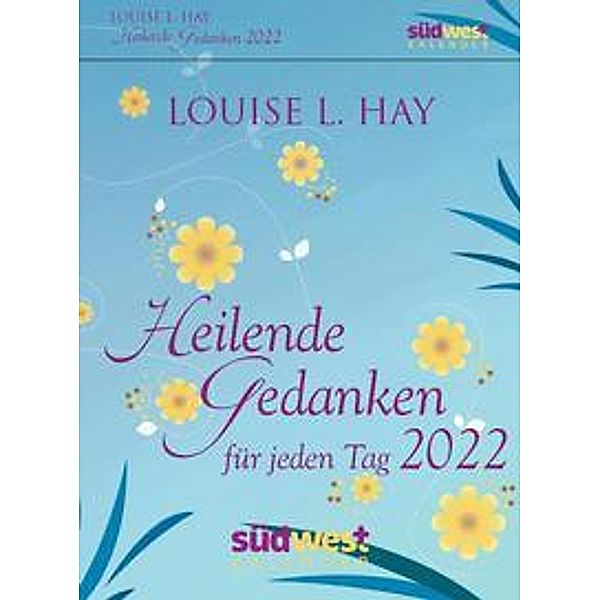 Heilende Gedanken für jeden Tag 2022 Tagesabreißkalender, Louise Hay