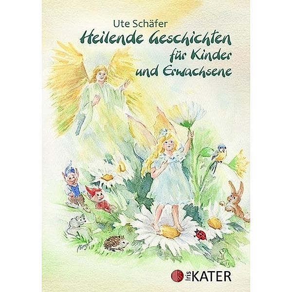 Heilende Geschichten für Kinder und Erwachsene, Ute Schäfer