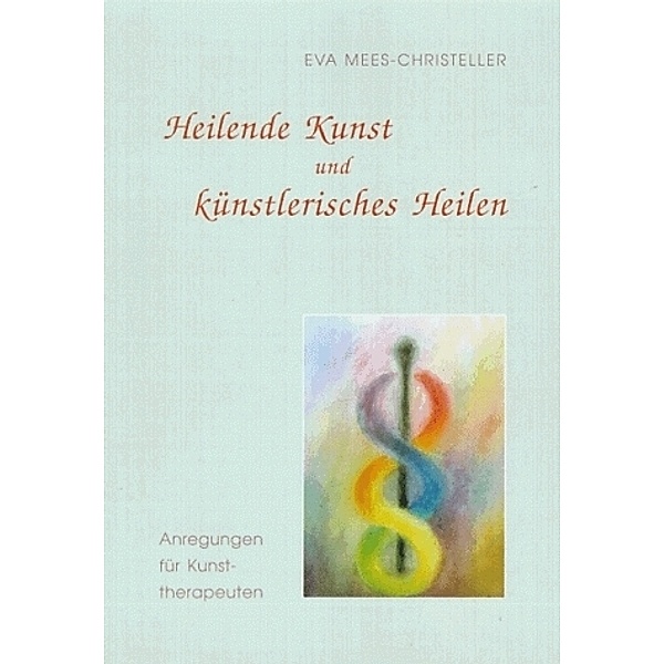 Heilende Kunst und künstlerisches Heilen, Eva Mees-Christeller
