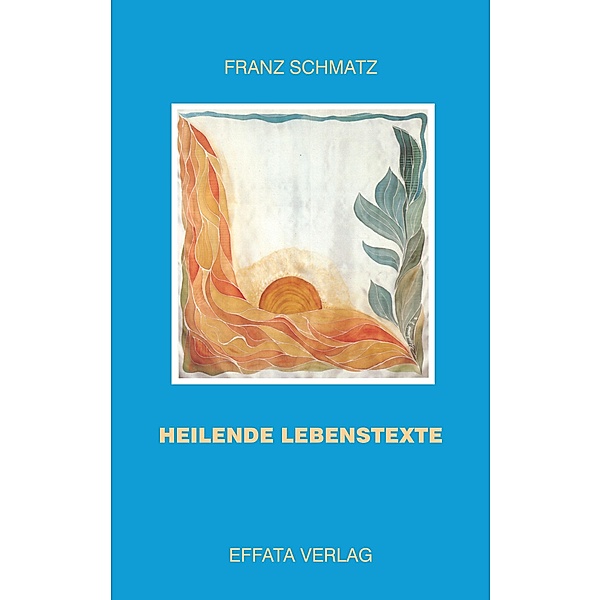 Heilende Lebenstexte, Franz Schmatz