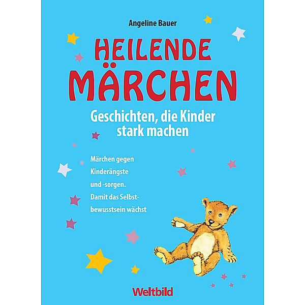 Heilende Märchen - Geschichten, die Kinder stark machen, Angeline Bauer