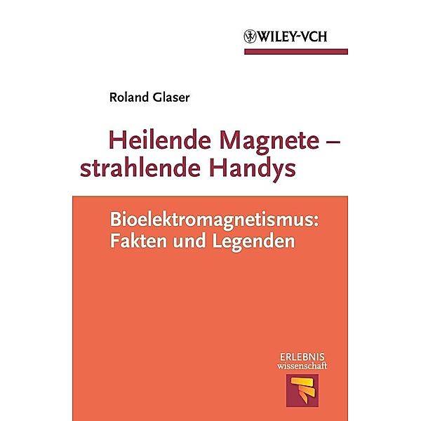 Heilende Magnete - strahlende Handys / Erlebnis Wissenschaft, Roland Glaser