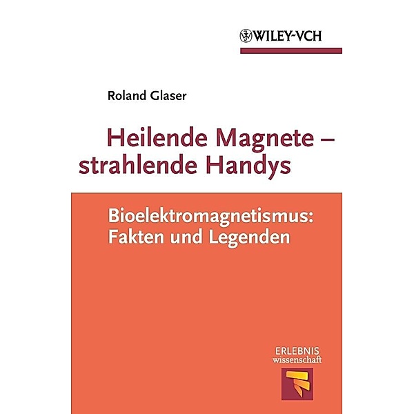 Heilende Magnete - strahlende Handys / Erlebnis Wissenschaft, Roland Glaser