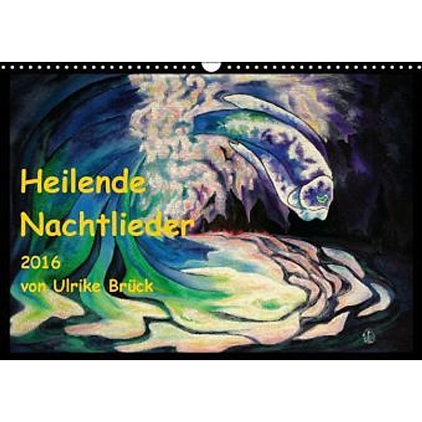 Heilende Nachtlieder (Wandkalender 2016 DIN A3 quer), Ulrike Brück