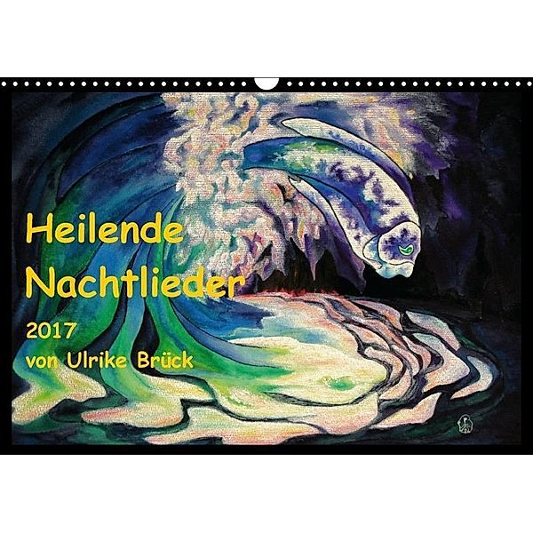 Heilende Nachtlieder (Wandkalender 2017 DIN A3 quer), Ulrike Brück