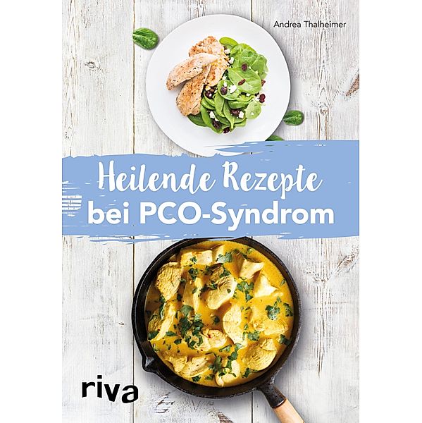 Heilende Rezepte bei PCO-Syndrom, Andrea Thalheimer