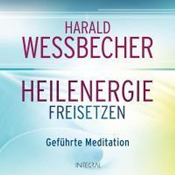 Heilenergie freisetzen, 1 Audio-CD, Harald Wessbecher
